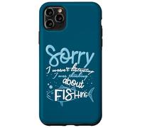 Sorry I Wasn't Listening I Was Thinking About Fishing Case for iPhone 11 Pro Max