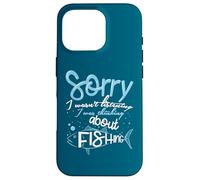 Sorry I Wasn't Listening I Was Thinking About Fishing Case for iPhone 16 Pro