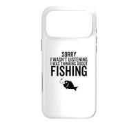 Sorry I Wasn't Listening I was Thinking about Fishing Case for iPhone 17 Pro Max