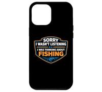 Sorry I Wasn't Listening I Was Thinking About Fishing Fisher Case for iPhone 12 Pro Max