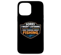 Sorry I Wasn't Listening I Was Thinking About Fishing Fisher Case for iPhone 13 Pro Max