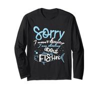Sorry I Wasn't Listening I was Thinking About Fishing Long Sleeve T-Shirt