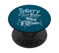 Sorry I Wasn't Listening I Was Thinking About Fishing PopSockets Adhesive PopGrip