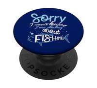 Sorry I Wasn't Listening I Was Thinking About Fishing PopSockets Adhesive PopGrip