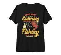 Sorry I Wasn't Listening I was Thinking About Fishing Premium T-Shirt