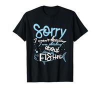 Sorry I Wasn't Listening I was Thinking About Fishing T-Shirt
