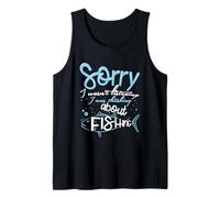 Sorry I Wasn't Listening I was Thinking About Fishing Tank Top