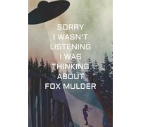 Sorry I Wasn't Listening I Was Thinking About Fox Mulder: A Notebook for XFiles Fans