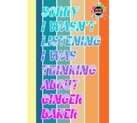 Sorry I wasn't Listening I was Thinking about Ginger Baker Notebook: Ginger Baker Diary | Ginger Baker Composition Notebook | Journal Book For Any ... Office, Home, School | 6x9 inch | 110 Page
