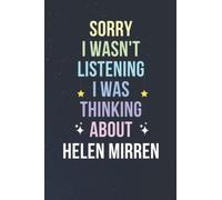 Sorry I Wasn't Listening I Was Thinking About Helen Mirren: Blank Lined Notebook/ Journal/ Diary/ Notepad/ Composition Book gift for Helen Mirren fans - 6x9 inches - 110pages