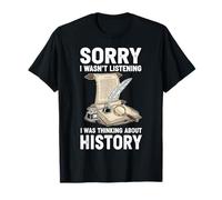 Sorry I Wasn't Listening I was Thinking About History T-Shirt