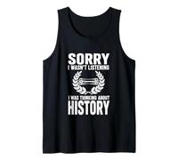 Sorry I Wasn't Listening I was Thinking About History Tank Top