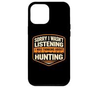 Sorry I Wasn't Listening I Was Thinking About Hunting Hunter Case for iPhone 12 Pro Max