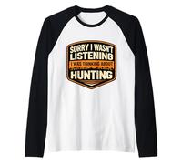 Sorry I Wasn't Listening I was Thinking About Hunting Hunter Raglan Baseball Tee