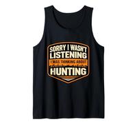 Sorry I Wasn't Listening I was Thinking About Hunting Hunter Tank Top