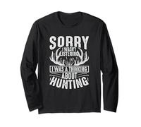 Sorry I Wasn't Listening I was Thinking About Hunting Long Sleeve T-Shirt