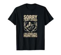 Sorry I Wasn't Listening, I was Thinking About Hunting T-Shirt
