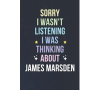 Sorry I Wasn't Listening I Was Thinking About James Marsden: Blank Lined Notebook/ Journal/ Diary/ Notepad/ Composition Book gift for James Marsden fans - 6x9 inches - 110pages
