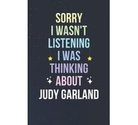 Sorry I Wasn't Listening I Was Thinking About Judy Garland: Blank Lined Notebook/ Journal/ Diary/ Notepad/ Composition Book gift for Judy Garland fans - 6x9 inches - 110pages
