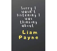 Sorry I wasn't listening I was thinking about Liam Payne: Journal Birthday Gift Notebook: Lined Notebook gift for Liam Payne: (Composition Book Journal) (6x 9 inches)