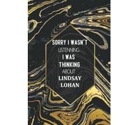 Sorry I Wasn't Listening I Was Thinking About Lindsay Lohan: Journal Birthday Gift Notebook | Lindsay Lohan Lined Notebook, Journal, Diary, Great Gift ... Book Journal) (6x9 Inches 110 Pages)