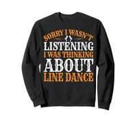 Sorry I Wasn't Listening I Was Thinking About Line Dance Sweatshirt