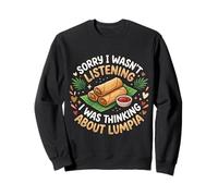 Sorry I Wasnt Listening I Was Thinking About Lumpia Sweatshirt