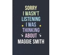 Sorry I Wasn't Listening I Was Thinking About Maggie Smith: Blank Lined Notebook/ Journal/ Diary/ Notepad/ Composition Book gift for Maggie Smith fans - 6x9 inches - 110pages