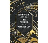 Sorry I Wasn't Listening I Was Thinking About Marc Bolan: Journal Birthday Gift Notebook | Marc Bolan Lined Notebook, Journal, Diary, Great Gift Idea ... Book Journal) (6x9 Inches 110 Pages)