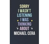 Sorry I Wasn't Listening I Was Thinking About Michael Cera: Blank Lined Notebook/ Journal/ Diary/ Notepad/ Composition Book gift for Michael Cera fans - 6x9 inches - 110pages
