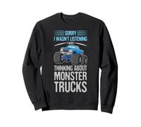 Sorry I Wasn't Listening I Was Thinking About Monster Trucks Sweatshirt