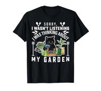 Sorry I Wasn't Listening I was Thinking About My Garden T-Shirt