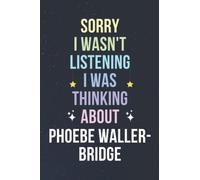 Sorry I Wasn't Listening I Was Thinking About Phoebe Waller-Bridge: Blank Lined Notebook/ Journal/ Diary/ Notepad/ Composition Book gift for Phoebe Waller-Bridge fans - 6x9 inches - 110pages
