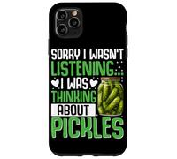 Sorry I Wasn't Listening I Was Thinking About Pickles Case for iPhone 11 Pro Max