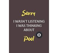 Sorry I Wasn't Listening I Was Thinking About Pool: Notebook/Journal for all Pool Fans/Lovers- Funny Pool Gift Idea for Christmas or Birthdayv