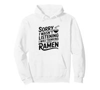 Sorry I Wasn't Listening I Was Thinking About Ramen Pullover Hoodie
