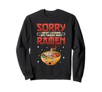 Sorry I Wasn't Listening I Was Thinking About Ramen Sweatshirt