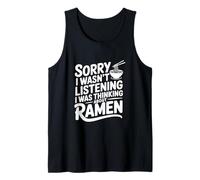 Sorry I Wasn't Listening I was Thinking About Ramen Tank Top