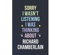 Sorry I Wasn't Listening I Was Thinking About Richard Chamberlain: Blank Lined Notebook/ Journal/ Diary/ Notepad/ Composition Book gift for Richard Chamberlain fans - 6x9 inches - 110pages