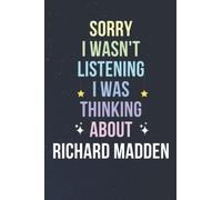 Sorry I Wasn't Listening I Was Thinking About Richard Madden: Blank Lined Notebook/ Journal/ Diary/ Notepad/ Composition Book gift for Richard Madden fans - 6x9 inches - 110pages