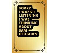 Sorry I Wasn't Listening I Was Thinking About Sam Heughan: Sam Heughan Notebook Lined Journal , Gift for Sam Heughan Lovers.