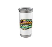 Sorry I Wasn't Listening I was Thinking About Skateboarding Stainless Steel Insulated Tumbler