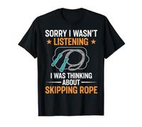 Sorry I Wasn't Listening I was Thinking About Skipping Rope Value Graphic T-Shirt