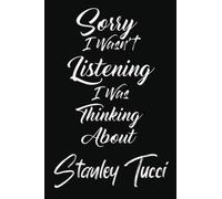 Sorry I Wasn't Listening I Was Thinking About Stanley Tucci: Blank Lined Notebook Journal about Stanley Tucci | 6X9 Blank Lined Notebook | Perfect ... Stanley Tucci Lovers | Notebook for Adults .