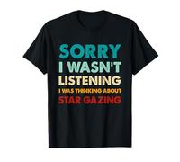 Sorry I Wasn't Listening I Was Thinking About Star Gazing T-Shirt