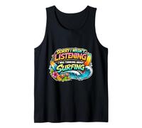 Sorry I Wasn't Listening I was Thinking About Surfing Surf Tank Top