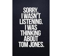 Sorry I Wasn't Listening I Was Thinking About Tom Jones: Blank Lined Notebook, Journal, Diary, Composition Book, Birthday gift for Tom Jones Fans, ... Diary | Gifts For Any, Home, School, Event