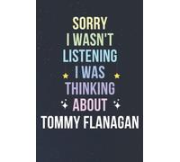 Sorry I Wasn't Listening I Was Thinking About Tommy Flanagan: Blank Lined Notebook/ Journal/ Diary/ Notepad/ Composition Book gift for Tommy Flanagan fans - 6x9 inches - 110pages