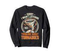 Sorry I Wasn't Listening I Was Thinking About Tornadoes Sweatshirt