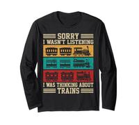 Sorry I Wasn't Listening I was Thinking About Trains Funny Long Sleeve T-Shirt